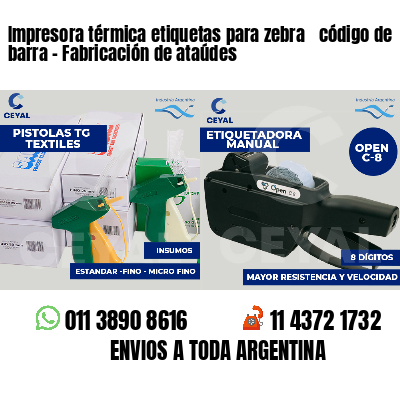 Impresora térmica etiquetas para zebra  código de barra - Fabricación de ataúdes